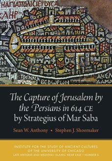 the capture of jerusalem by the persians in 614 ce by strategius of mar saba (ebook)-sean w. anthony-stephen j. shoemaker-9781614911203