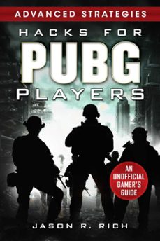 hacks for pubg players advanced strategies: an unofficial gamer's guide (ebook)-jason r. rich-9781631585203