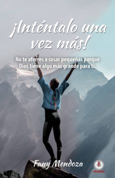 ¡intentalo una vez mas!: no te aferres a cosas pequeñas por dios tiene algo mas grande para ti (ebook)-fany mendoza-9781640863903