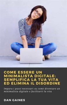 come essere un minimalista digitale: semplifica la tua vita ed elimina il disordine (ebook)-9781667417103