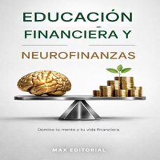 educación financiera y neurofinanzas: domina tu mente y tu vida financiera. (ebook)-max editorial-9781779743503