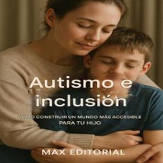 autismo e inclusion: como construir un mundo mas accesible para tu hijo (ebook)-max editorial-9781779746603