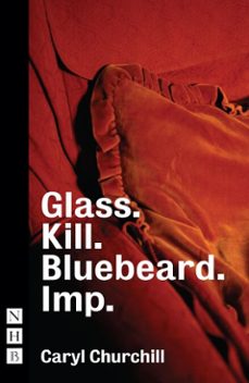 glass. kill. bluebeard. imp. (ebook)-caryl churchill-9781788502603