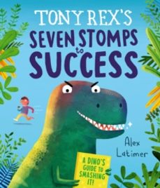tony rexs seven stomps to success-alex latimer-9781839135903