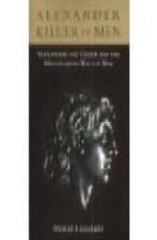alexander killer of men: alexander and the macedonian way of war-david j. lonsdale-9781841199603