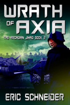 wrath of axia (the arcadian jihad, book 2) (ebook)-eric schneider-9781906512903