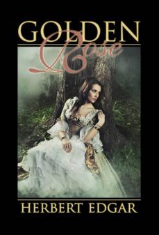 golden rose (ebook)-herbert edgar-9781935897903