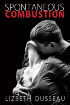 spontaneous combustion (ebook)-lizbeth dusseau-9781938897603