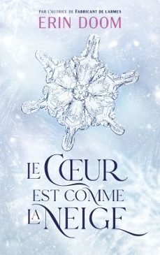 le coeur est comme la neige - par l autrice de "fabricant de larm es"-erin doom-9782017294603
