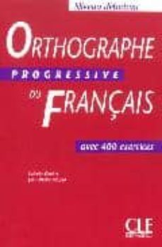 orthographe progressive du français. avec 400 exercices (niveau d ebutant)-isabelle chollet-jean michel robert-9782090338003