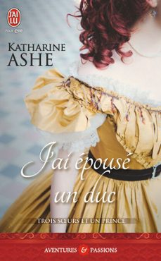 trois soeurs et un prince (tome 1) - j'ai epouse un duc (ebook)-katharine ashe-9782290099803
