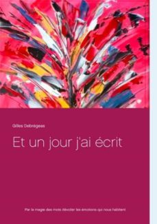 et un jour j ai ecrit-gilles debregeas-9782322203703
