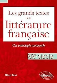 les grands textes de la litterature française: une anthologie commentee. xixe siècle-thierry poyet-9782340105003