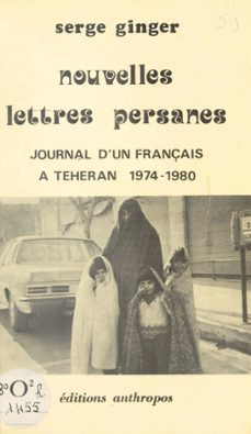 nouvelles lettres persanes : journal d'un français a teheran (1974-1980) (ebook)-serge ginger-9782402056403