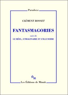 fantasmagories, suivi de le reel, l'imaginaire et l'illusoire (ebook)-clement rosset-9782707331403