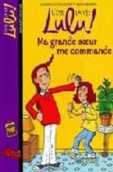 c est la vie lulu: ma grande soeur me commande-florence dutruc rosset-marylise morel-9782747012003