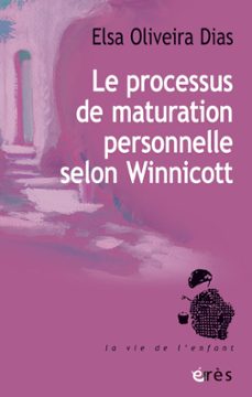 le processus de maturation personnelle selon winnicott (ebook)-elsa oliveira dias-9782749279503