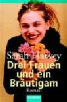 drei frauen und ein brautigam-sarah harvey-9783442456703