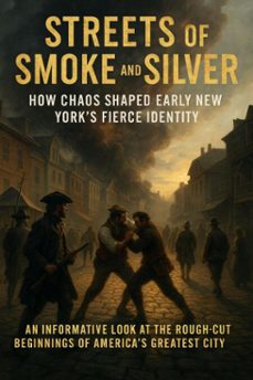 streets of smoke and silver: how chaos shaped early new york's fierce identity (ebook)-charlotte hayes-9783565108503
