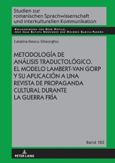 metodologia de analisis traductologico. el modelo lambert-van gorp y su aplicacion a una revista de propaganda cultural durante la guerra fria (ebook)-catalina iliescu-9783631889503