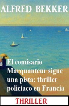 el comisario marquanteur sigue una pista: thriller policiaco en francia (ebook)-alfred bekker-9783745231403