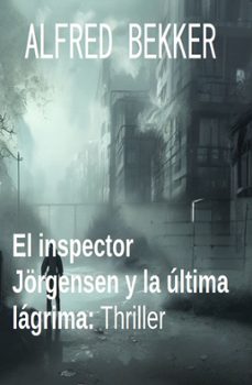 el inspector jorgensen y la ultima lagrima: thriller (ebook)-alfred bekker-9783745233803