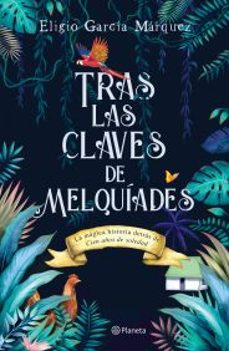 tras las claves de melquiades-eligio garcia marquez-9786070746703