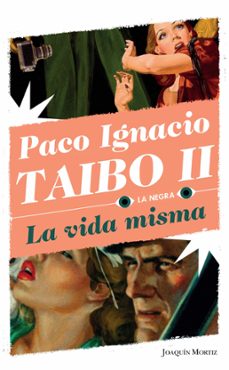 la vida misma (ebook)-paco ignacio taibo ii-9786070765803