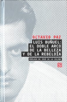 luis buñuel: el doble arco de la belleza y de la rebeldia-octavio paz-9786071609403