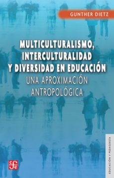 multiculturalismo, interculturalidad y diversidad en educacion (ebook)-gunther dietz-9786071641403