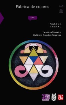fabrica de colores: la vida del inventor guillermo gonzalez camarena-carlos chimal-9786071651303