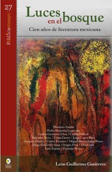 luces en el bosque: cien años de literatura mexicana (ebook)-león guillermo gutiérrez-9786072629103