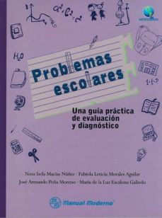 problemas escolares. una guia practica de evaluacion y diagnostico-nora isela macias nuñez-fabiola leticia morales aguilar-jose armando peña moreno-9786074485103