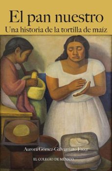 el pan nuestro: una historia de la tortilla de maiz (ebook)-9786075646503