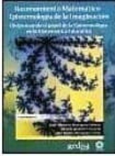 razonamiento matematico. epistemologia de la imaginacion: repensa ndo el papel de la epistemologia en la matematica educativa-9786078231003