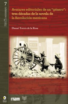 avatares editoriales de un "género": tres décadas de la novela de la revolución mexicana (ebook)-danae torres de la rosa-9786078450503