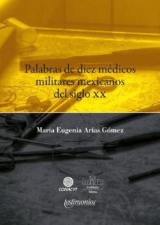 palabras de diez medicos militares mexicanos del siglo xx (ebook)-maria eugenia arias gomez-9786078611003