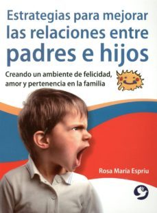 estrategias para mejorar las relaciones entre padres e hijos-rosa maria espriu vizcaino-9786079346003