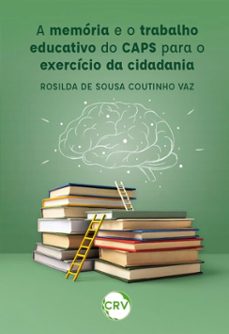 a memoria e o trabalho educativo do caps para o exercicio da cidadania (ebook)-rosilda de sousa coutinho vaz-9786525179803