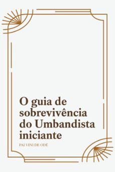 o guia de sobrevivencia do umbandista iniciante. (ebook)-pai vini de odé-9786526634103