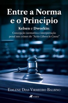 entre a norma e o princípio – kelsen e dworkin (ebook)-edilene dias virmieiro balbino-9786528023103