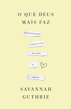 o que deus mais faz: experimentando o amor do pai em todos os lugares (ebook)-savannah guthrie-9786552172303