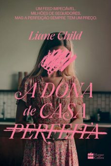 a dona de casa perfeita  um thriller psicologico sobre o lado sombrio das tradwives (ebook)-liane child-9786555118803