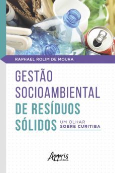 gesto socioambiental de residuos solidos: um olhar sobre curitiba (ebook)-raphael rolim de moura-9786558203803