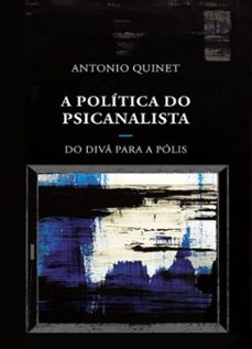 a politica do psicanalista (ebook)-antonio quinet-9786580896103