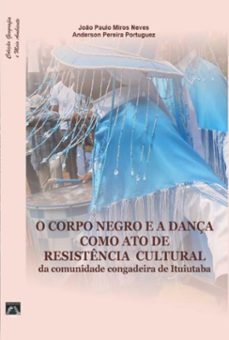 o corpo negro e a dança como ato de  resistencia cultural  da comunidade congadeira de ituiutaba (ebook)-joão paulo miros neves e anderson pereira portuguez-9786587563503