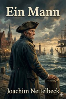 ein mann / des seefahrers und aufrechten burgers joachim nettelbeck wundersame lebensgeschichte von ihm selbst erzahlt (ebook)-9786726020003
