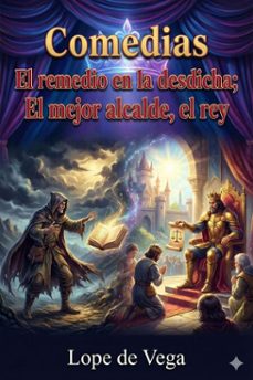 comedias: el remedio en la desdicha; el mejor alcalde, el rey (ebook)-felix lope de vega y carpio-9786726564903