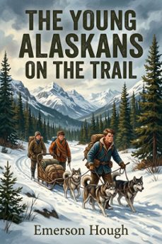 the young alaskans on the trail (ebook)-emerson hough-9786726582303