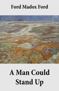 a man could stand up (volume 3 of the tetralogy parade's end) (ebook)-ford madox-9788074849503